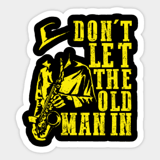 Don't Let The Old Man In Cool vintage Sax Player Music Lover Sticker